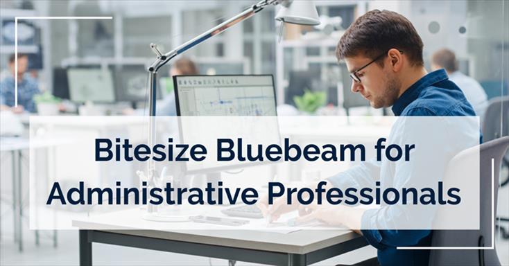 Bitesize Bluebeam for Administrative Professionals