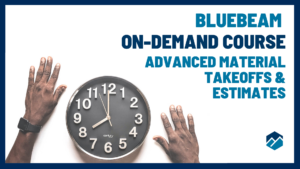 On Demand Course - Bluebeam Advanced Material Takeoffs & Estimates