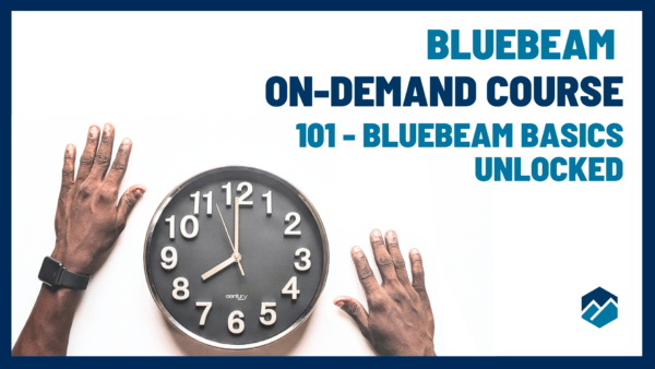 B-101 Bluebeam Basics Unlocked: Master Fundamentals, Work Smarter in 2 Hours