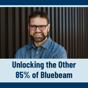 Breaking Barriers webinar with Troy DeGroot, unlocking the other 85% of Bluebeam workflows