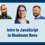 Intro to JavaScript in Bluebeam Revu Behind the Build webinar with Liz Larsen, Isaac Harned, and Mitch Young